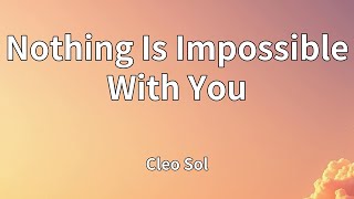 Cleo Sol - Nothing Is Impossible With You (Lyrics)