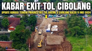 Exit Tol Cibolang 11 Mei 2024 | Progres Exit Tol Bocimi Tahap 3 Cibolang Kaler | Kabar Tol Bocimi 3