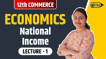 Lecture 1 | 7 National Income | Economics | 12th Commerce | By CS Preeti Soni Bhandari