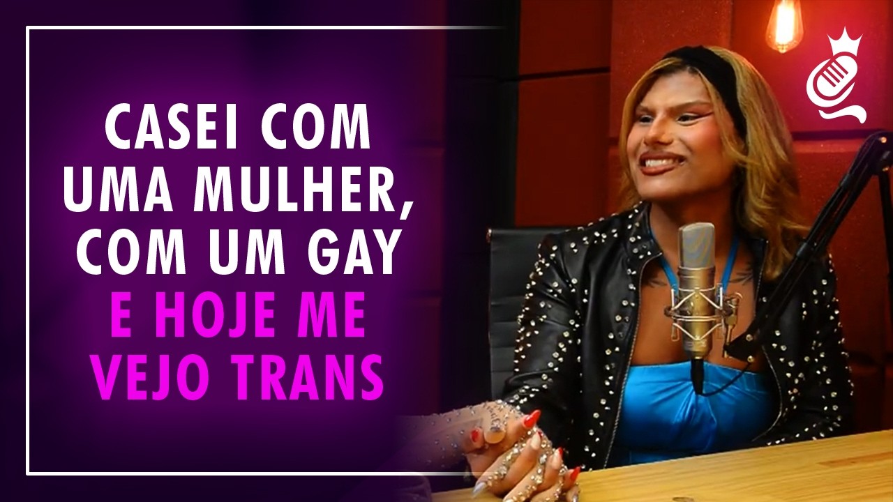 CASEI COM UMA MULHER, COM UM GAY E HOJE ME VEJO TRANS
