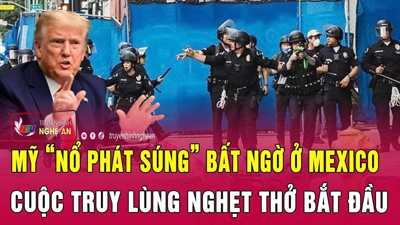 Mỹ “nổ phát súng” bất ngờ ở Mexico, cuộc truy lùng nghẹt thở bắt đầu