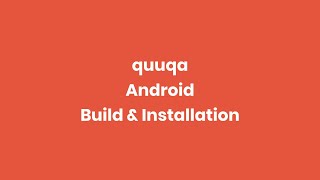 quuqa - Android Build & Installation