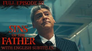 [ENG SUB] Sins of The Father | Full Episode 50