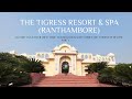 The tigress resort  ranthambore  complete suite tour  best five star