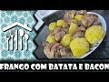 FRANGO COM BACON E BATATAS - DICA CERTA #18