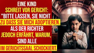 Mädchen schreit vor Gericht: 'Bitte lasst sie mich nicht adoptieren!'. Der Richter hat jedoch...