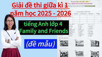 [HOT] Giải đề thi giữa học kì 1 tiếng Anh lớp 4 Family and Friends, năm học 2025 - 2026