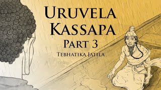 Tebhatika Jatila | Uruvela Kassapa (Part 3) | Animated Buddhist Stories