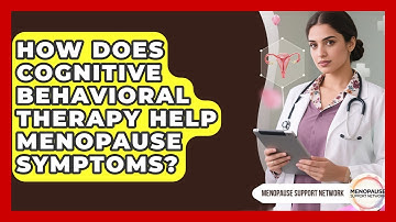How Does Cognitive Behavioral Therapy Help Menopause Symptoms? - Menopause Support Network