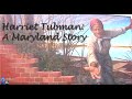 Harriet Tubman: A Maryland Story