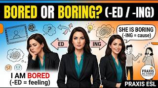 Adjectives Explained: The Difference Between -ED and -ING | PRAXIS ESL Course