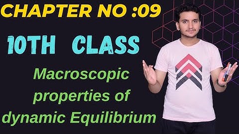 Macroscopic properties of Dynamic Equilibrium || Chapter no:09 ||chemical Equilibrium || 10th Class
