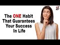 The One Habit That Guarantees Your Success In Life