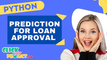 Python Machine Learning Project - Prediction for Loan Approval - ClickMyProject