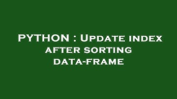 PYTHON : Update index after sorting data-frame
