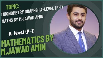 Trignometry Graphs | A-Level (P-1) Maths by M.Jawad Amin