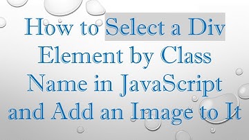 How to Select a Div Element by Class Name in JavaScript and Add an Image to It