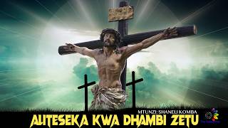 ALITESEKA KWA DHAMBI ZETU   Shaneli Komba
