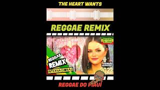 {Versão Promoção} The Heart Wants - [Reggae Remix]   @ReggaedoPiauiOficial