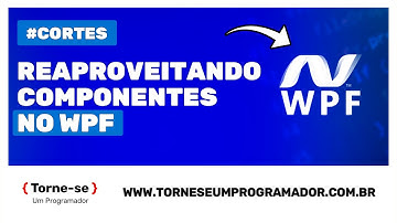 WPF: Reaproveitando Componentes | Profº Raphael Silvestre | Torne-se um Programador
