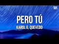 KAROL G, Quevedo - Pero Tú (Letra/Lyrics) | Pero tú-tú-tú, con esa actitud-tud-tud