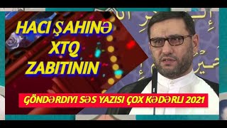 Hacı Şahinə XTQ zabitinin göndərdiyi səs yazısı çox kədərli 2021