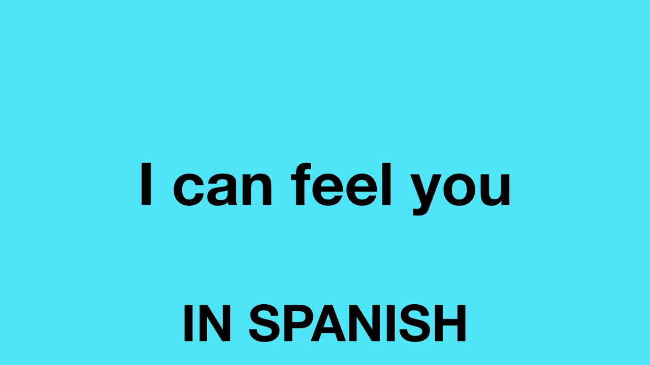 how-to-say-i-can-feel-you-in-spanish-youtube
