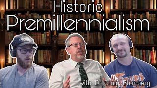 Understanding Historic Premillennialism with Craig Blomberg