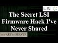 The secret lsi firmware hack ive never shared