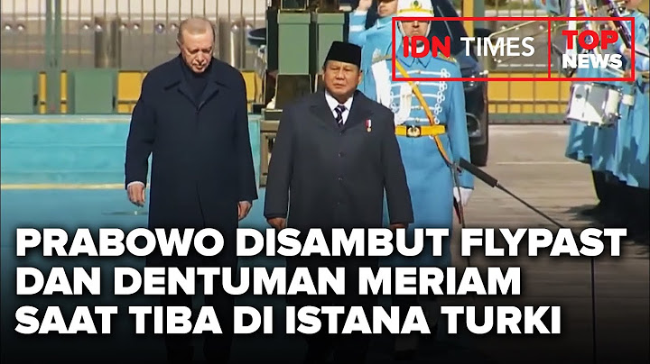 TOP NEWS  - PRABOWO DISAMBUT FLYPAST DAN DENTUMAN MERIAM SAAT TIBA DI ISTANA TURKI