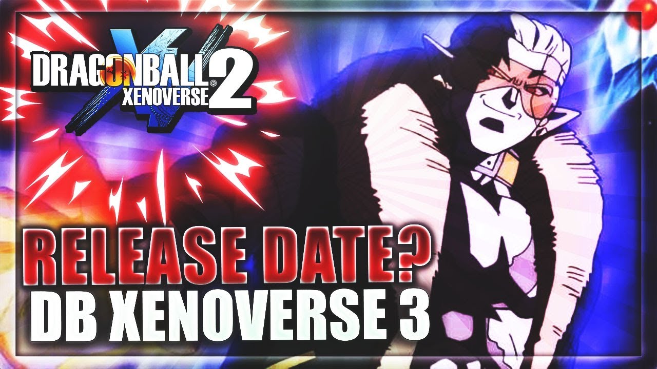 *NEW* DRAGON BALL XENOVERSE 3 • RELEASE DATE??? • CHARACTER IDEAS DISCUSSION - YouTube