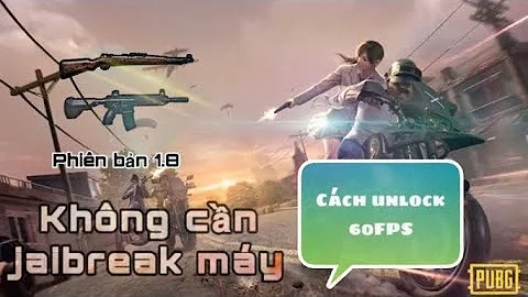 Cách mở khóa 60fps PUBG Mobile trên iphone phiên bản 1.8 mới nhất