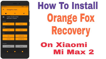 How To Install Orange Fox Recovery On Xiaomi Mi Max 2 (TREBLE RECOVERY) 2019