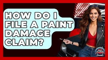 How Do I File A Paint Damage Claim? - Auto Coverage Explained