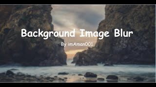 How to Blur Background Image Using HTML and CSS .