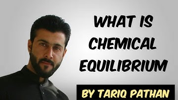 Class 11 Chapter 7 - What is Chemical Equilibrium explained by Tariq Pathan