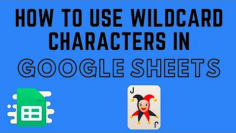 How to Use Wildcard Characters in Google Sheets