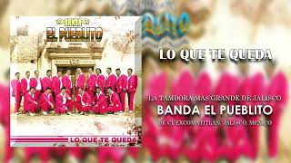 Banda El Pueblito - Lo Que Te Queda (Audio)