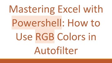 Mastering Excel with Powershell: How to Use RGB Colors in Autofilter