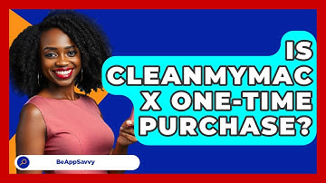 Is CleanMyMac X One-time Purchase? - Be App Savvy