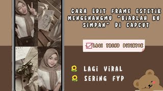 CARA EDIT FRAME ESTETIK MENGRNANGMU "BIARLAH KU SIMPAN" DI CAPCUT