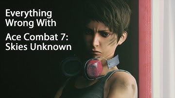 Everything Wrong With Ace Combat 7: Skies Unknown