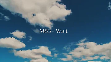 M83 - "Wait" (30 minutes)