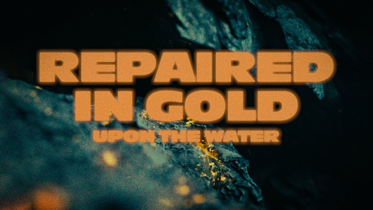 Upon The Water - Repaired in Gold | Core Community