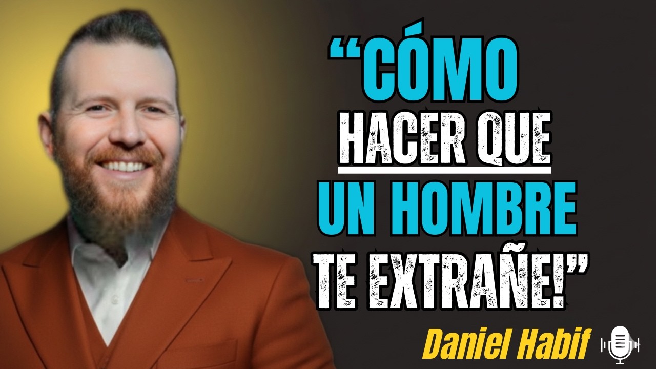 CÓMO HACER QUE UN HOMBRE TE EXTRAÑE | Daniel Habif