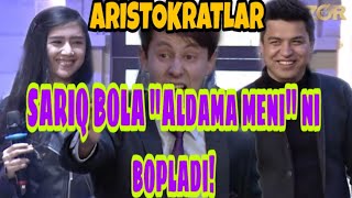 Aristokratlar-SARIQ BOLA "ALDAMA MENI" NI BOPLADI!!!!!!!!!