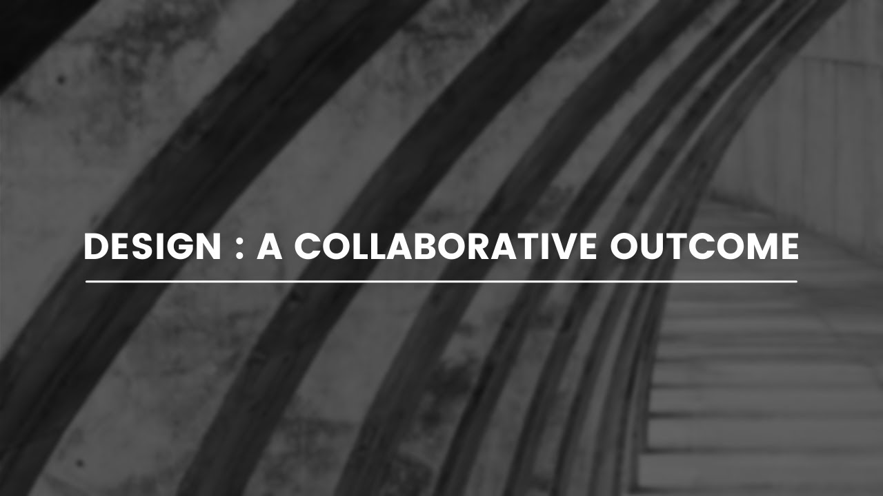 Design - A Collaborative Outcome