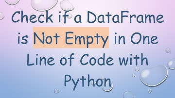 Check if a DataFrame is Not Empty in One Line of Code with Python