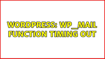 Wordpress: wp_mail function timing out (2 Solutions!!)