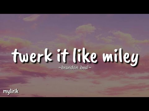 Twark it like miley~brandon beal~ (lyrics )